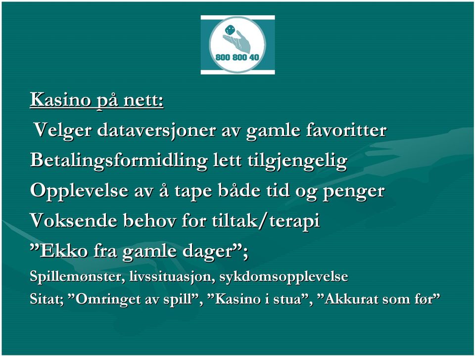 penger Voksende behov for tiltak/terapi Ekko fra gamle dager ;