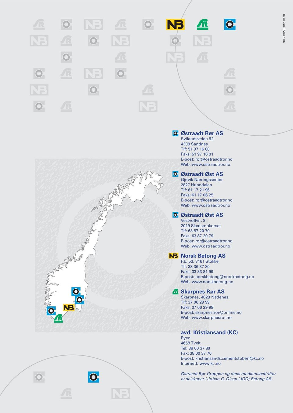 8 2019 Skedsmokorset Tlf: 63 87 20 70 Faks: 63 87 20 79 E-post: ror@ostraadtror.no Web: www.ostraadtror.no Norsk Betong AS P.b. 53, 3161 Stokke Tlf: 33 36 37 80 Faks: 33 33 81 99 E-post: norskbetong@norskbetong.