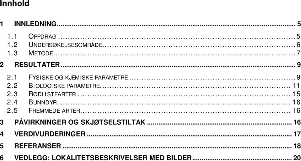 3 RØDLISTEARTER... 15 2.4 BUNNDYR... 16 2.5 FREMMEDE ARTER.