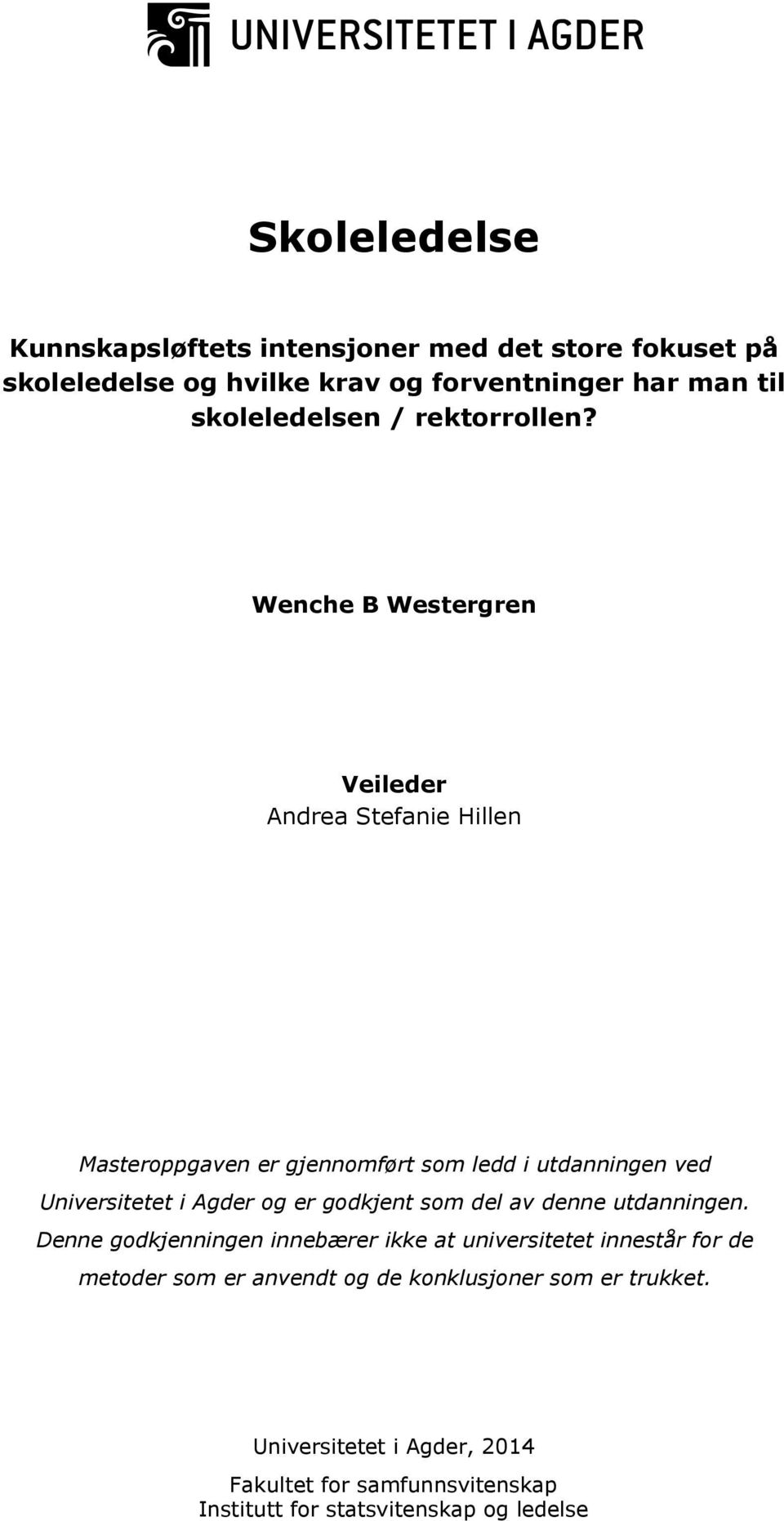 Wenche B Westergren Veileder Andrea Stefanie Hillen Masteroppgaven er gjennomført som ledd i utdanningen ved Universitetet i Agder og er