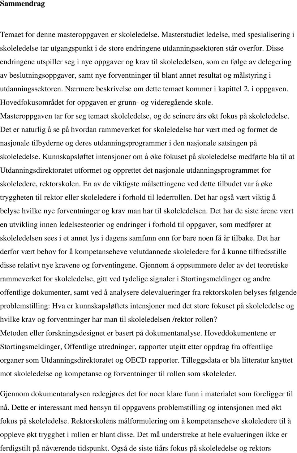 utdanningssektoren. Nærmere beskrivelse om dette temaet kommer i kapittel 2. i oppgaven. Hovedfokusområdet for oppgaven er grunn- og videregående skole.