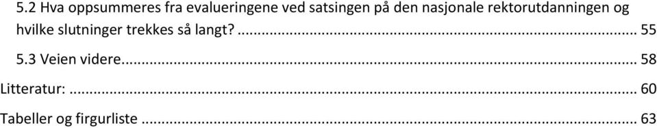 hvilke slutninger trekkes så langt?... 55 5.