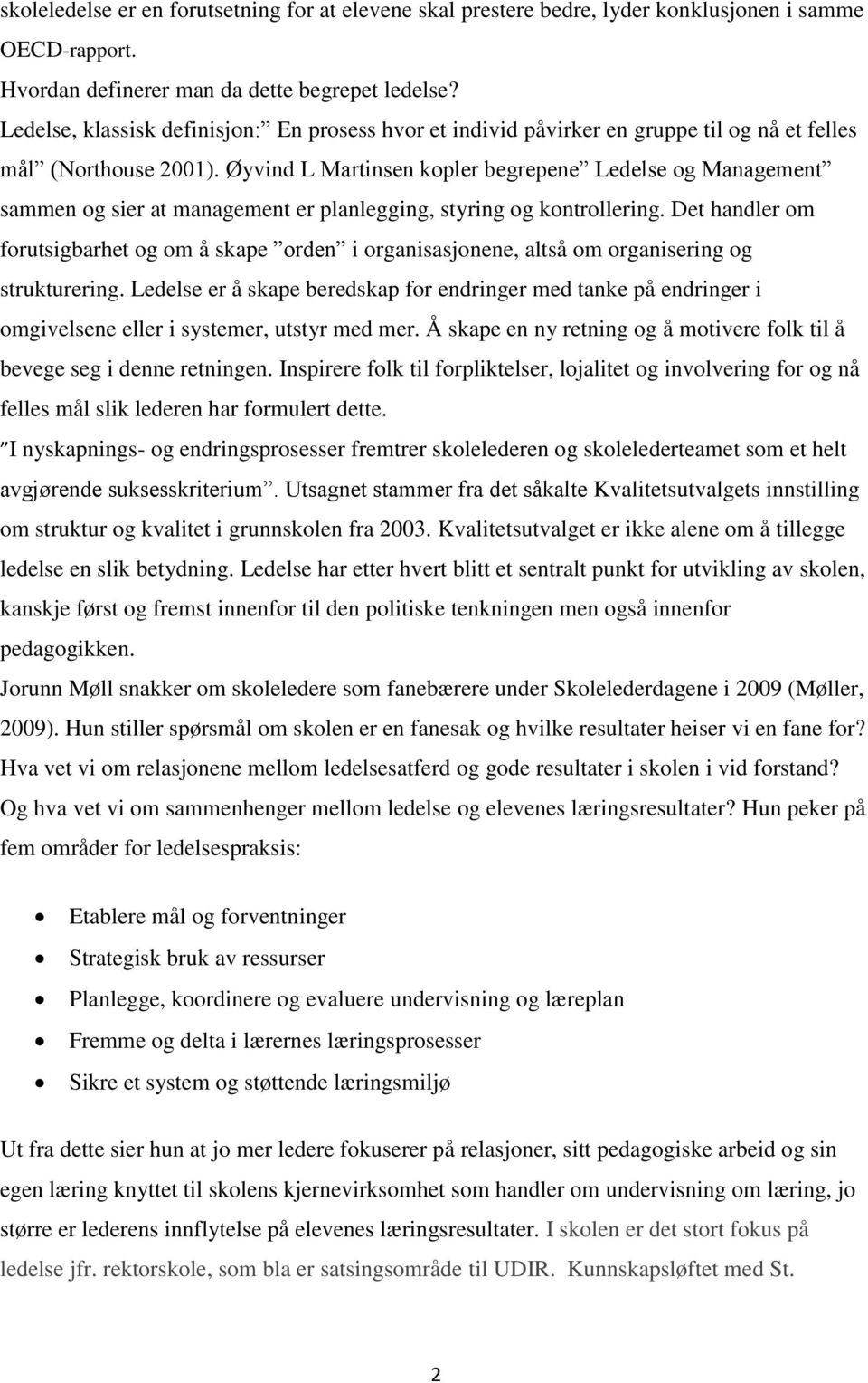 Øyvind L Martinsen kopler begrepene Ledelse og Management sammen og sier at management er planlegging, styring og kontrollering.