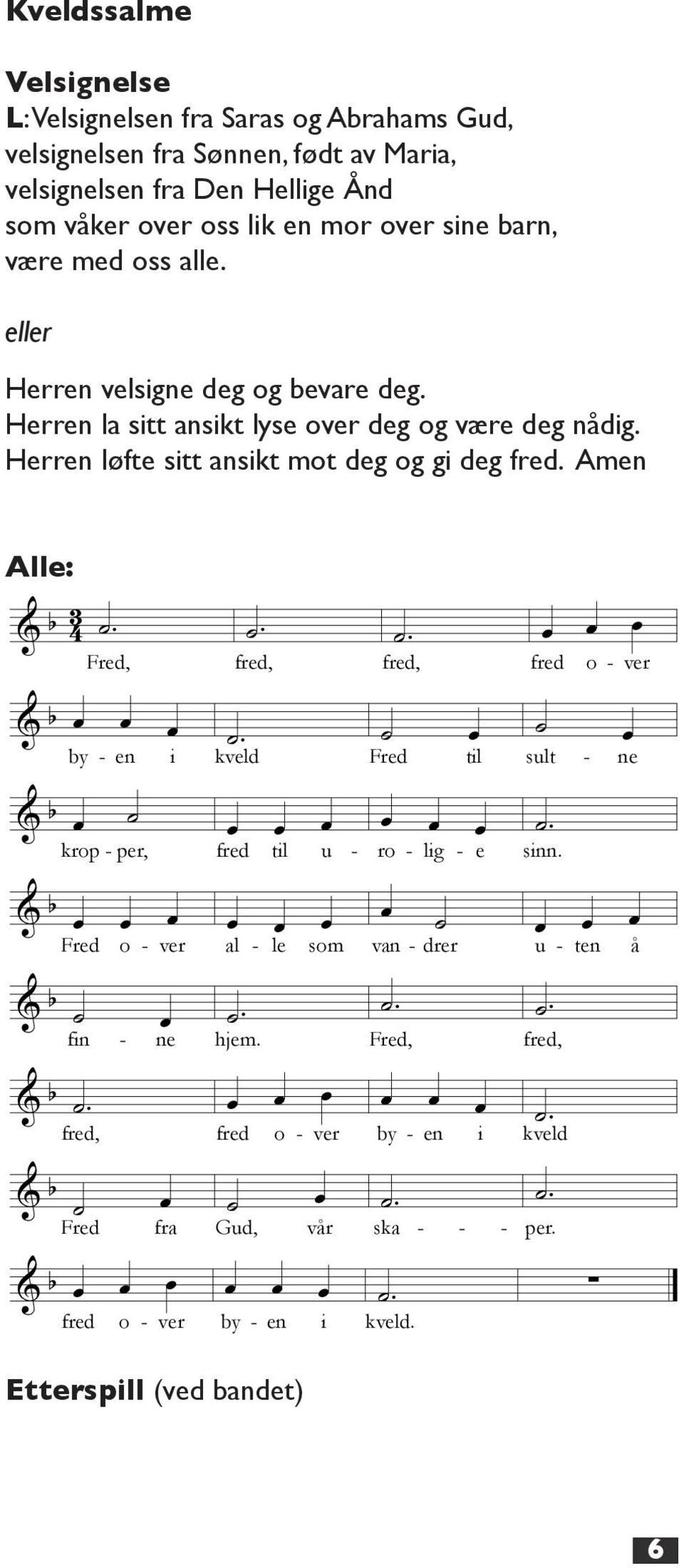 Amen fred over byen Alle: Carl Petter Opsahl & b 4 3. Fred,. fred,. fred, fred o - ver & b & b & b & b. by - en i kveld Fred til sult - krop - per, fred til u - ro - lig - e Fred o - ver fin & b.