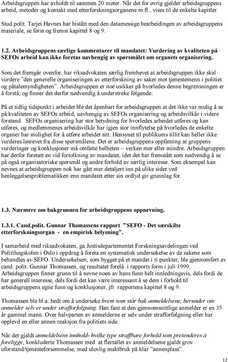 Arbeidsgruppens særlige kommentarer til mandatet: Vurdering av kvaliteten på SEFOs arbeid kan ikke foretas uavhengig av spørsmålet om organets organisering.