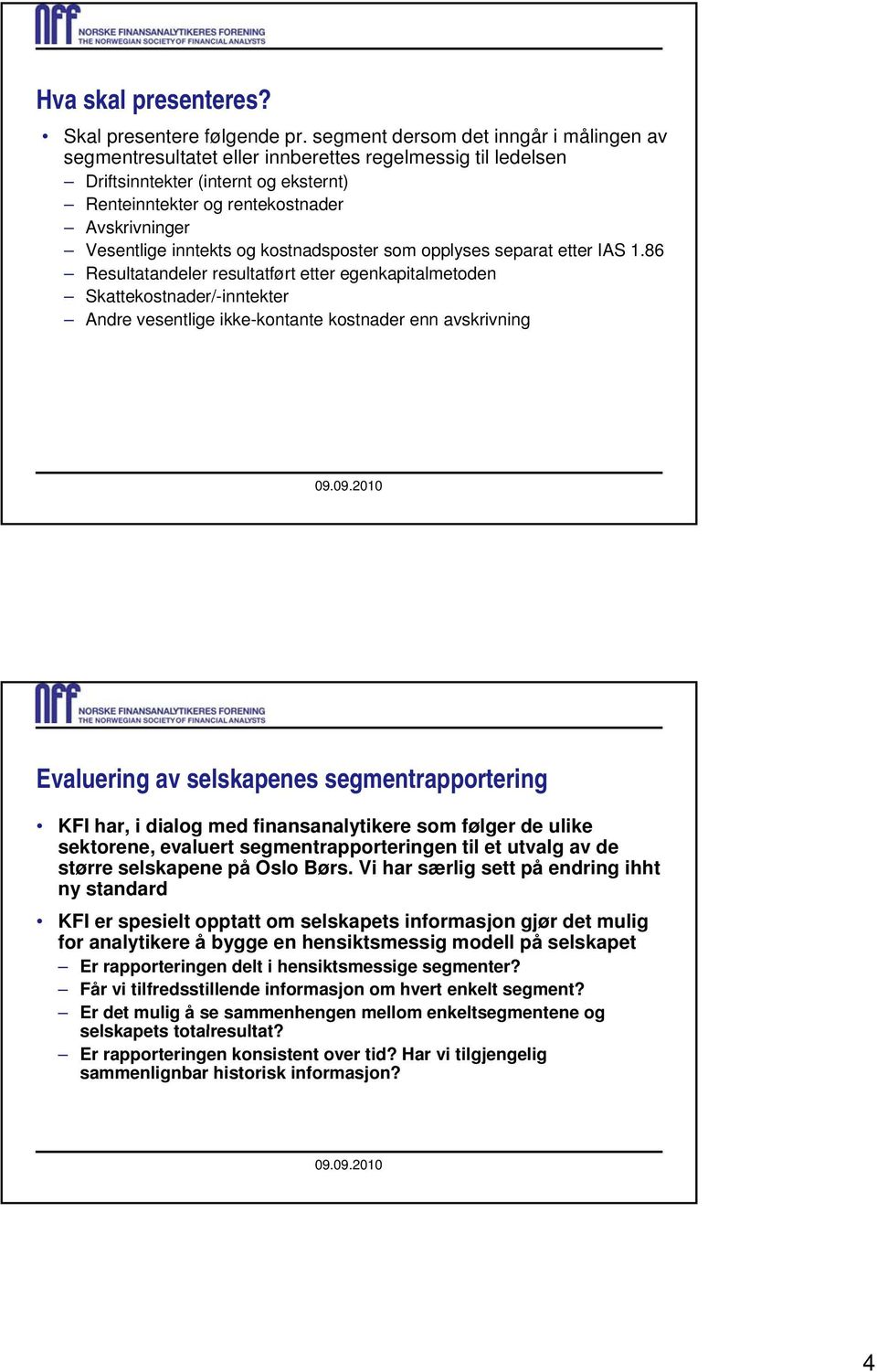 Vesentlige inntekts og kostnadsposter som opplyses separat etter IAS 1.