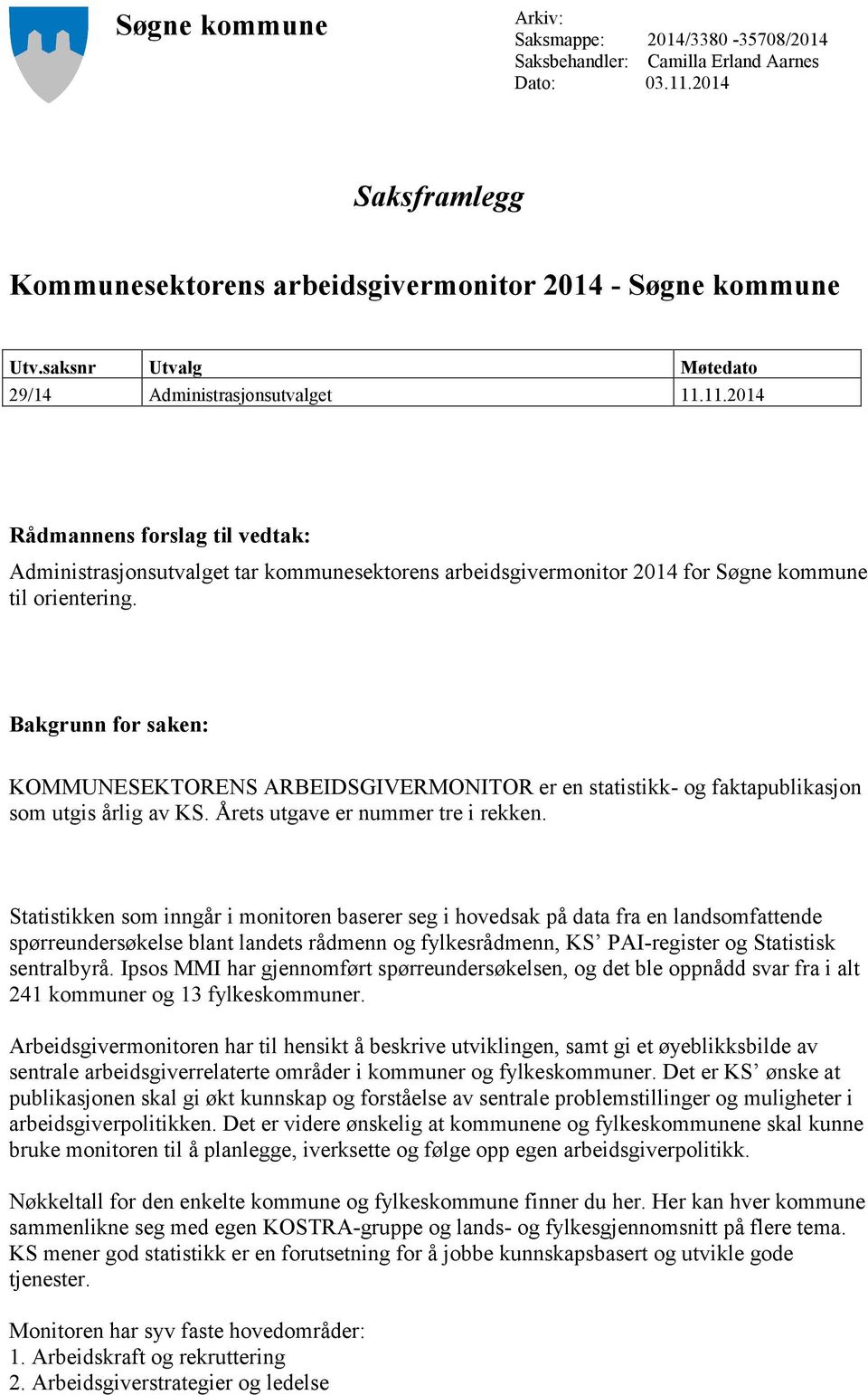 Bakgrunn for saken: KOMMUNESEKTORENS ARBEIDSGIVERMONITOR er en statistikk- og faktapublikasjon som utgis årlig av KS. Årets utgave er nummer tre i rekken.