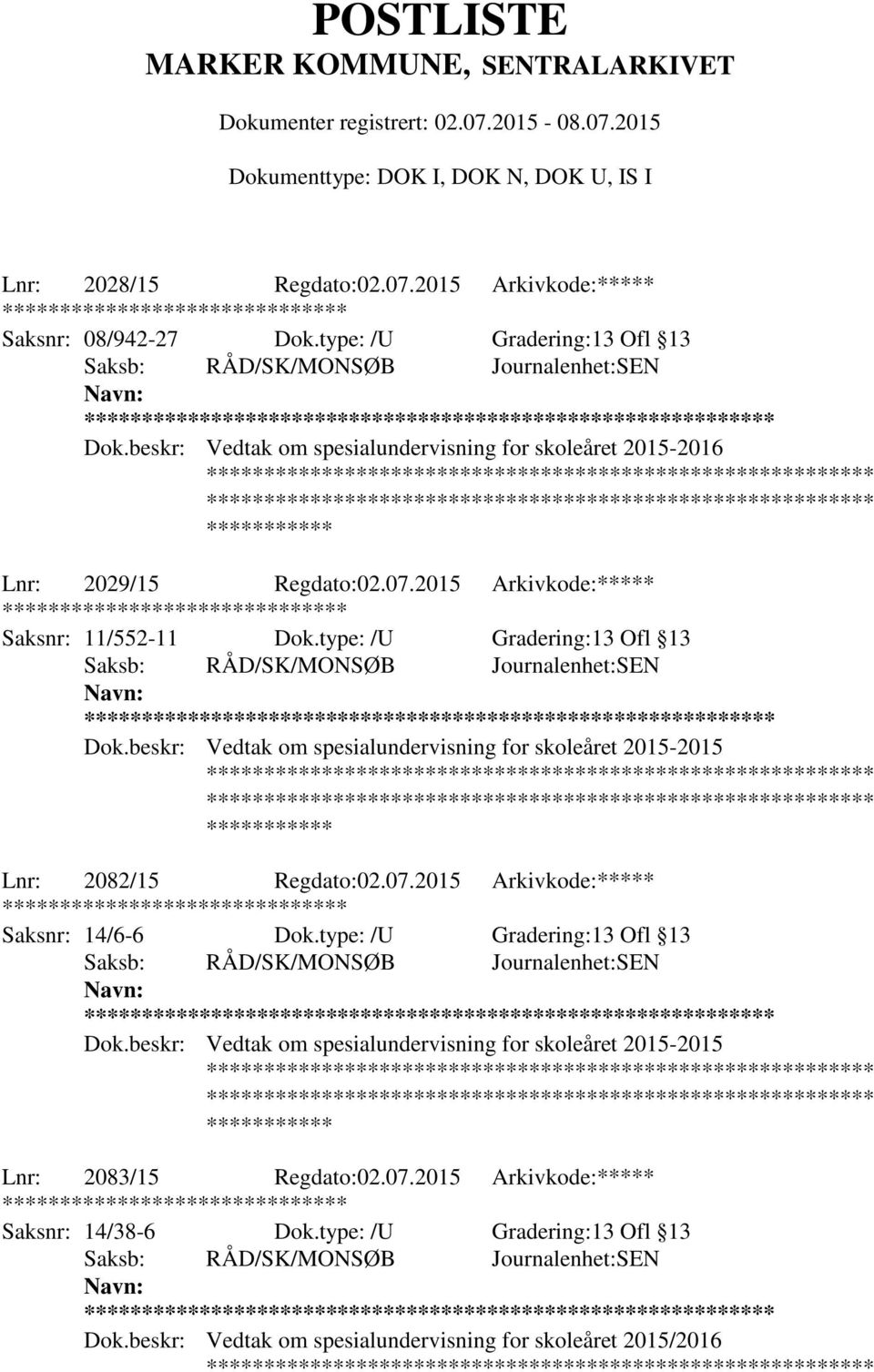 type: /U Gradering:13 Ofl 13 ** Dok.beskr: Vedtak om spesialundervisning for skoleåret 2015-2015 Lnr: 2082/15 Regdato:02.07.2015 Arkivkode:***** ******** Saksnr: 14/6-6 Dok.