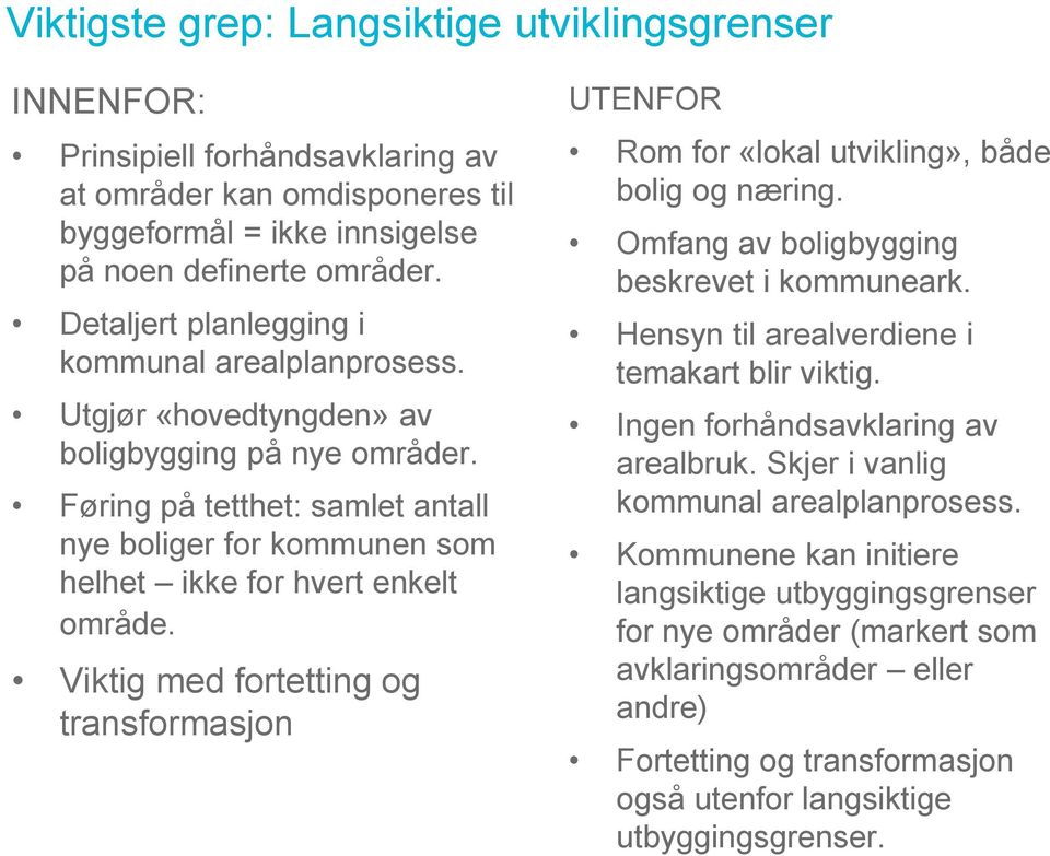 Føring på tetthet: samlet antall nye boliger for kommunen som helhet ikke for hvert enkelt område. Viktig med fortetting og transformasjon UTENFOR Rom for «lokal utvikling», både bolig og næring.