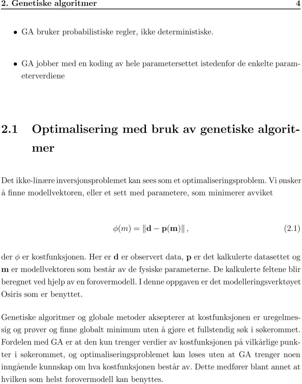 Vi ønsker å finne modellvektoren, eller et sett med parametere, som minimerer avviket φ(m) = d p(m), (2.1) der φ er kostfunksjonen.