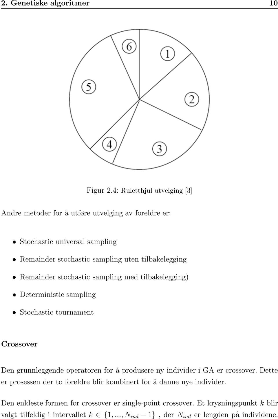 tilbakelegging Remainder stochastic sampling med tilbakelegging) Deterministic sampling Stochastic tournament Crossover Den grunnleggende operatoren for å