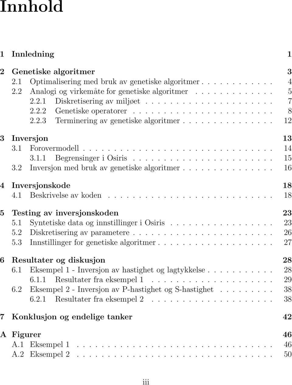 1.1 Begrensinger i Osiris....................... 15 3.2 Inversjon med bruk av genetiske algoritmer............... 16 4 Inversjonskode 18 4.1 Beskrivelse av koden........................... 18 5 Testing av inversjonskoden 23 5.