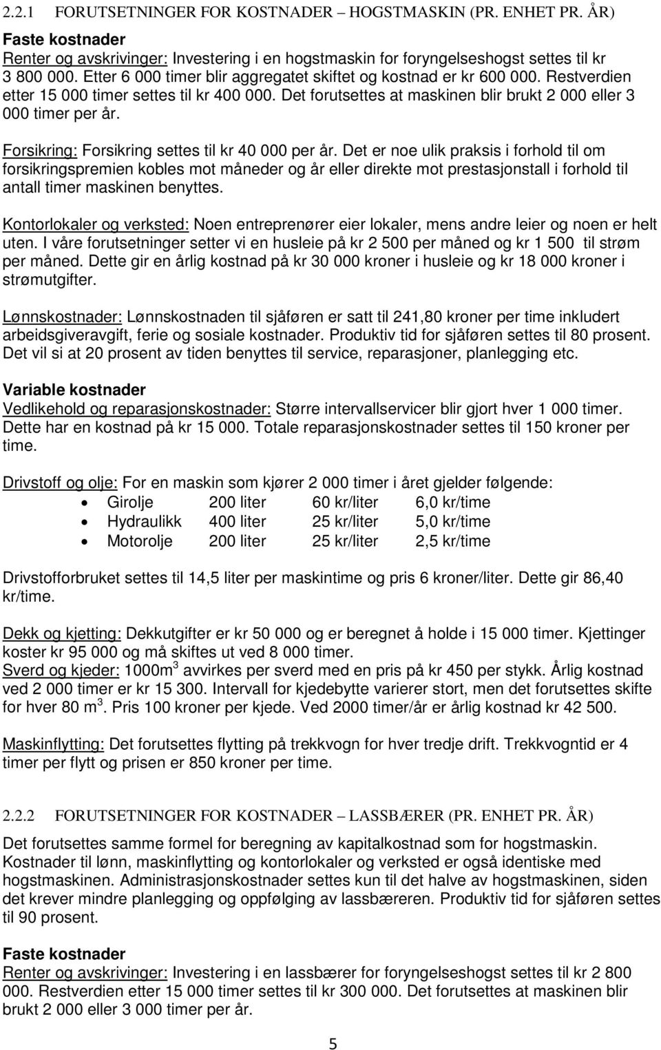 Forsikring: Forsikring settes til kr 40 000 per år.