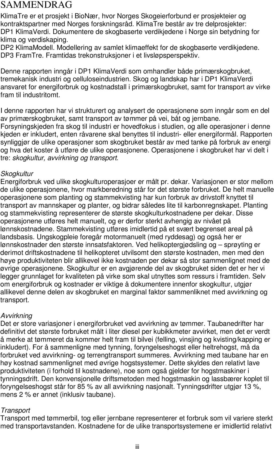 Framtidas trekonstruksjoner i et livsløpsperspektiv. Denne rapporten inngår i DP1 KlimaVerdi som omhandler både primærskogbruket, tremekanisk industri og celluloseindustrien.