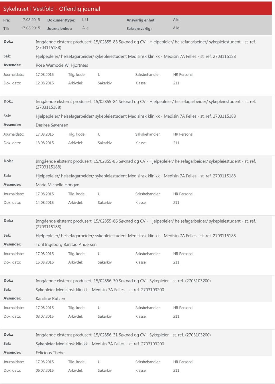 2015 Arkivdel: Sakarkiv Inngående eksternt produsert, 15/02855-85 Søknad og CV - Hjelpepleier/ helsefagarbeider/ sykepleiestudent - st. ref. Marie Michelle Hongve Dok. dato: 14.08.