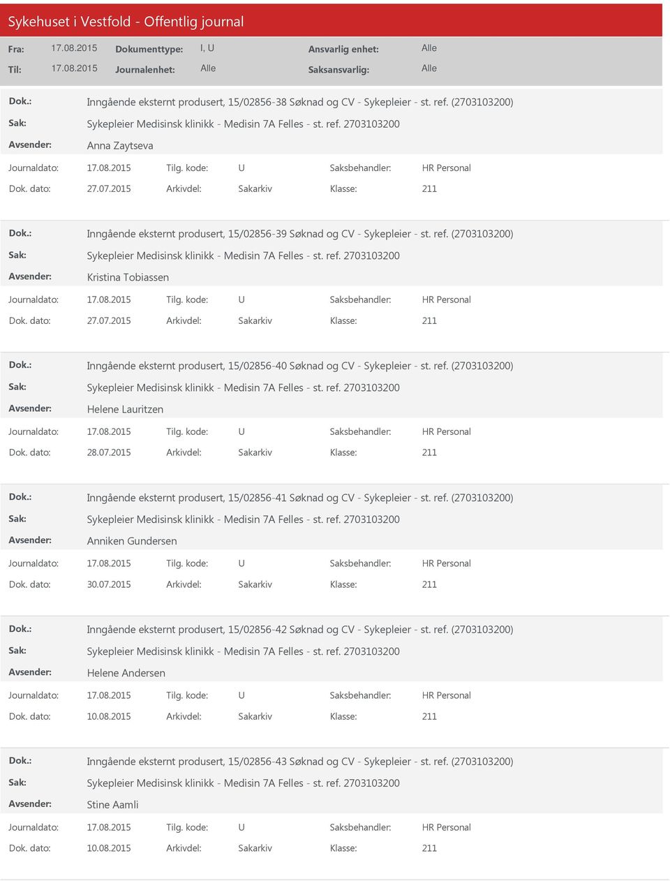 2015 Arkivdel: Sakarkiv Inngående eksternt produsert, 15/02856-40 Søknad og CV - Sykepleier - st. ref. (2703103200) Helene Lauritzen Dok. dato: 28.07.