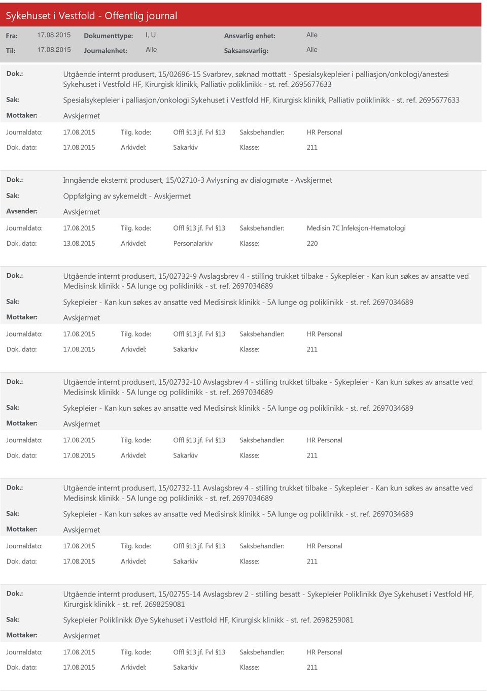 dato: Arkivdel: Sakarkiv Inngående eksternt produsert, 15/02710-3 Avlysning av dialogmøte - Oppfølging av sykemeldt - Medisin 7C Infeksjon-Hematologi Dok. dato: 13.08.