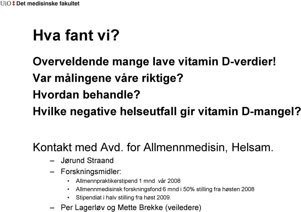 Jørund Straand Forskningsmidler: Allmennpraktikerstipend 1 mnd vår 2008 Allmennmedisinsk forskningsfond