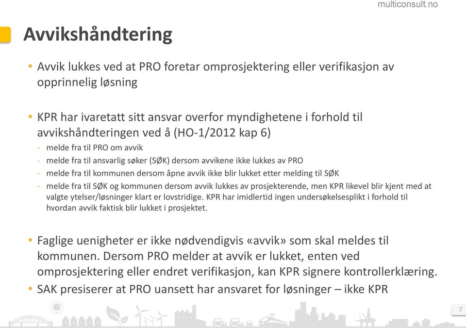 SØK - melde fra til SØK og kommunen dersom avvik lukkes av prosjekterende, men KPR likevel blir kjent med at valgte ytelser/løsninger klart er lovstridige.