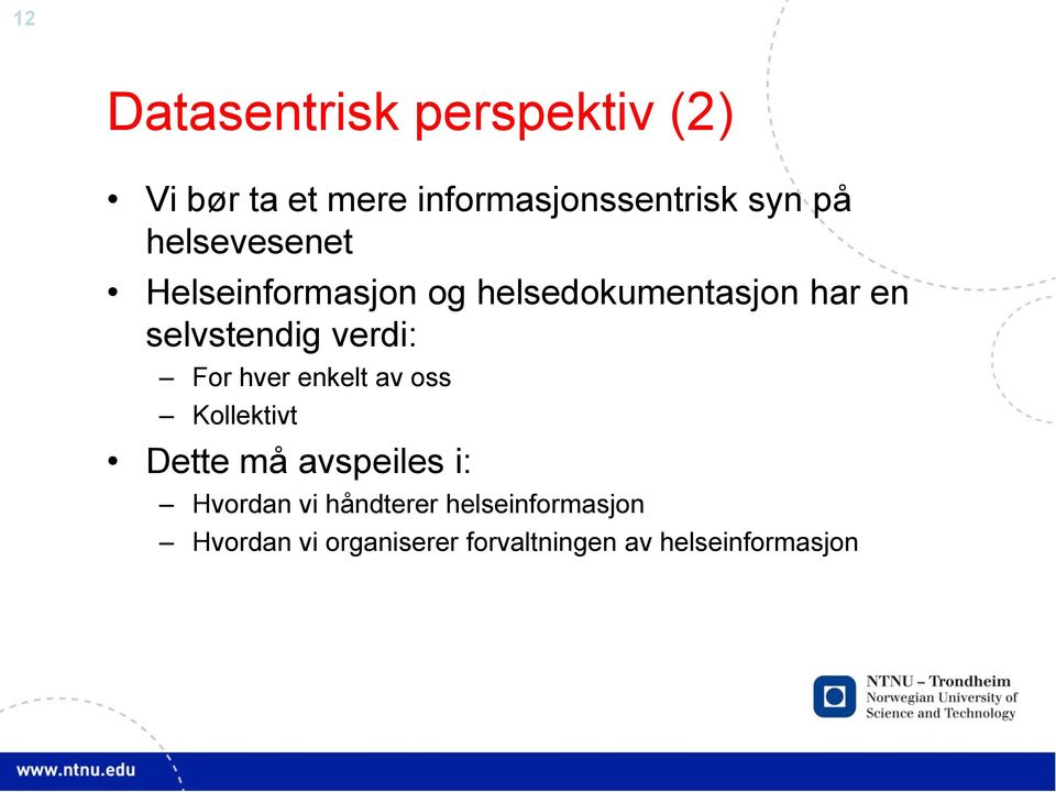 verdi: For hver enkelt av oss Kollektivt Dette må avspeiles i: Hvordan vi