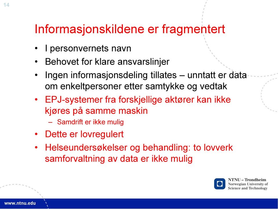 EPJ-systemer fra forskjellige aktører kan ikke kjøres på samme maskin Samdrift er ikke mulig