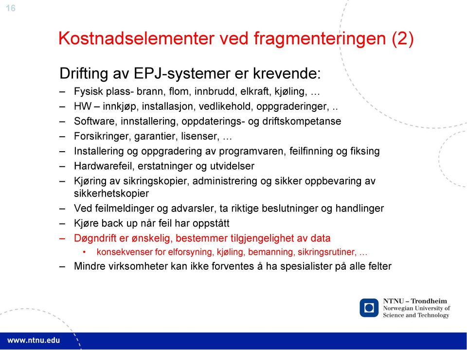 utvidelser Kjøring av sikringskopier, administrering og sikker oppbevaring av sikkerhetskopier Ved feilmeldinger og advarsler, ta riktige beslutninger og handlinger Kjøre back up når feil har