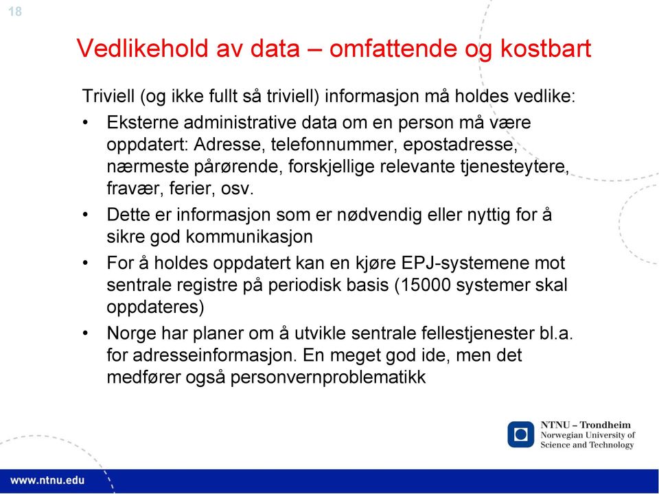 Dette er informasjon som er nødvendig eller nyttig for å sikre god kommunikasjon For å holdes oppdatert kan en kjøre EPJ-systemene mot sentrale registre på