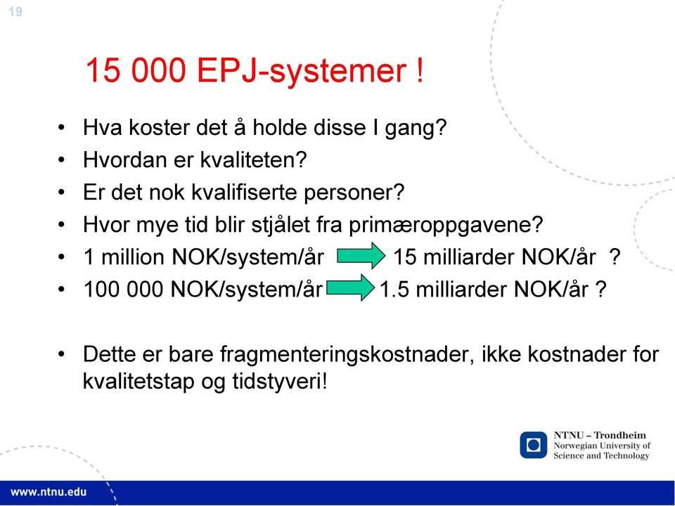 1 million NOK/system/år 15 milliarder NOK/år? 100 000 NOK/system/år 1.
