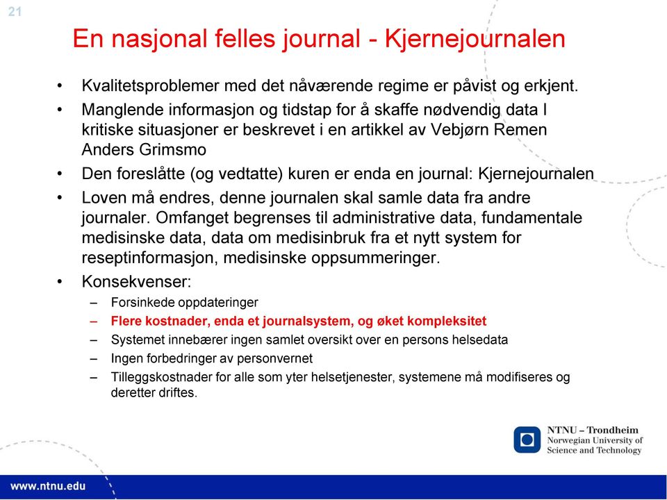 Kjernejournalen Loven må endres, denne journalen skal samle data fra andre journaler.