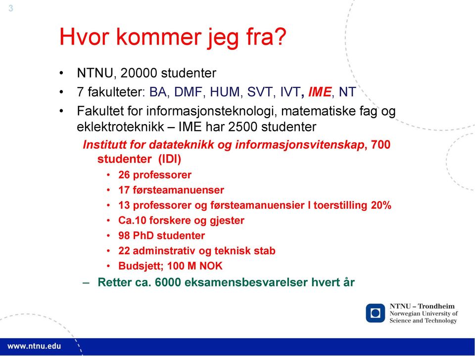 og eklektroteknikk IME har 2500 studenter Institutt for datateknikk og informasjonsvitenskap, 700 studenter (IDI) 26