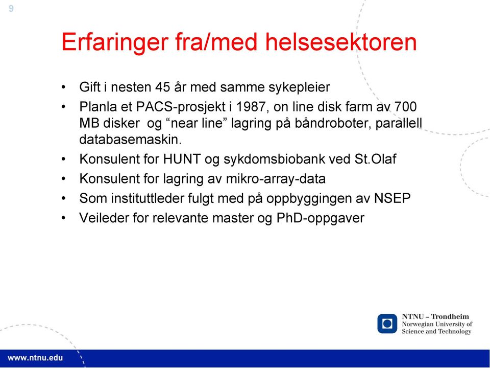 parallell databasemaskin. Konsulent for HUNT og sykdomsbiobank ved St.