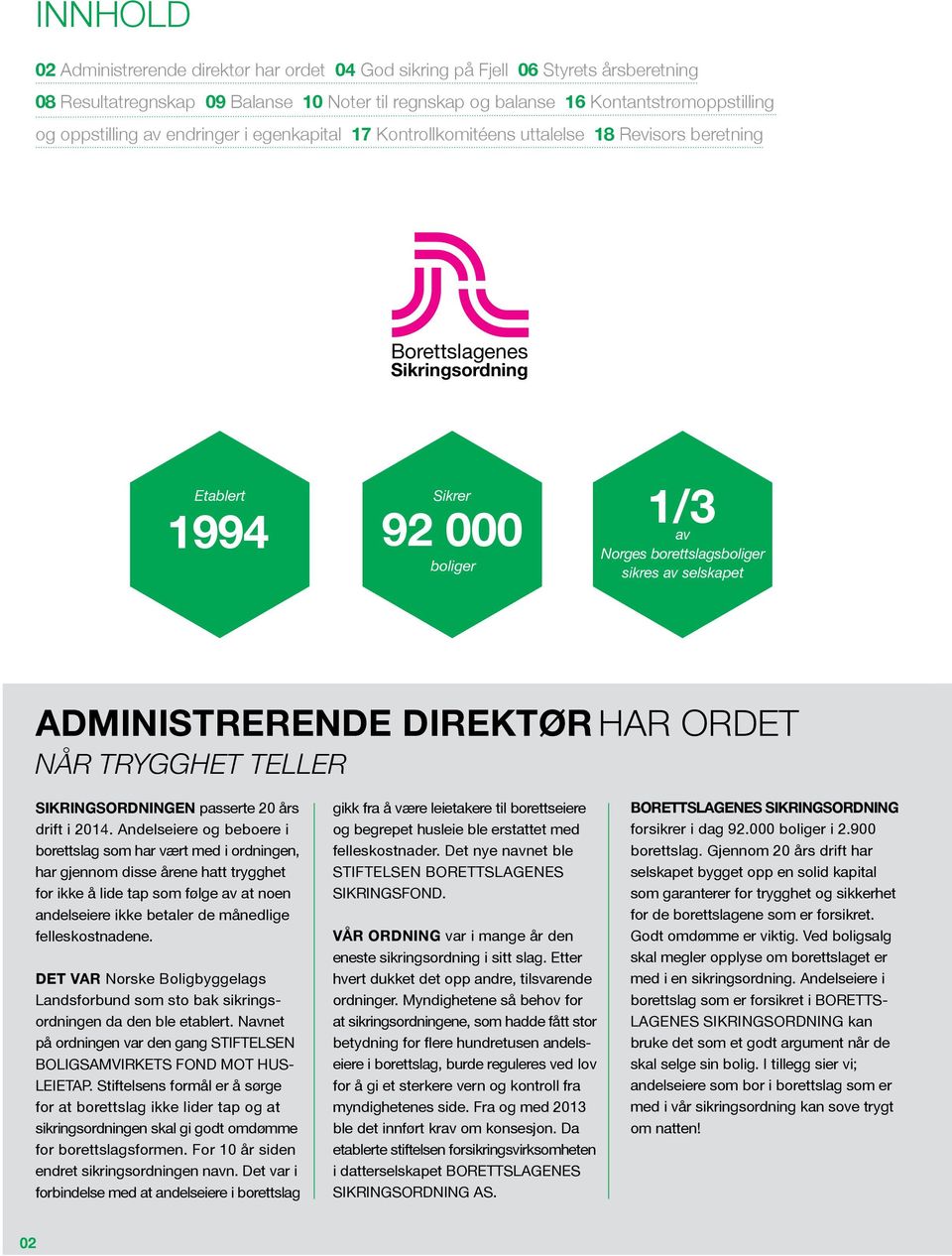 Administrerende direktør har ordet NÅR TRYGGHET TELLER Sikringsordningen passerte 20 års drift i 2014.