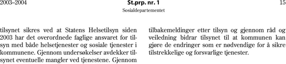 både helsetjenester og sosiale tjenester i kommunene.