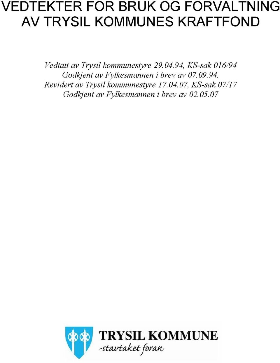 94, KS-sak 016/94 Godkjent av Fylkesmannen i brev av 07.09.94. Revidert av Trysil kommunestyre 17.