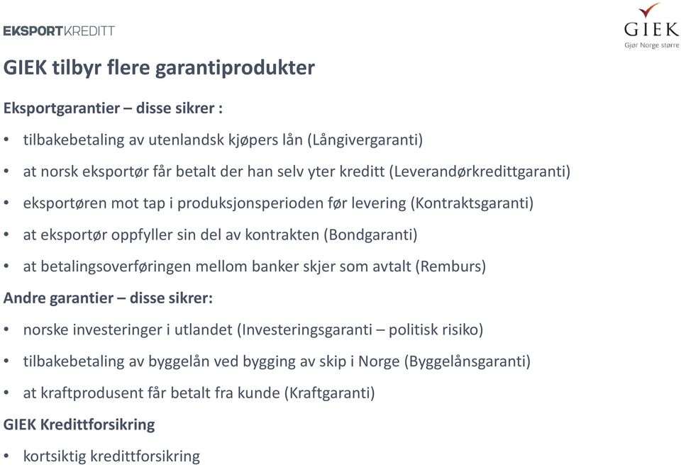 at betalingsoverføringen mellom banker skjer som avtalt (Remburs) Andre garantier disse sikrer: norske investeringer i utlandet (Investeringsgaranti politisk risiko)