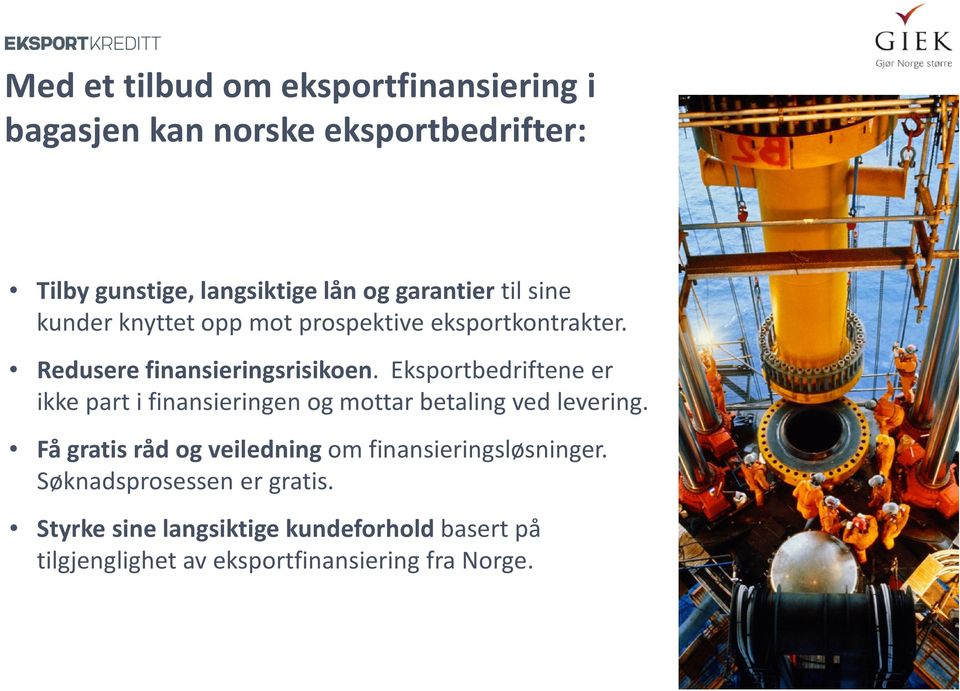 Eksportbedriftene er ikke part i finansieringen og mottar betaling ved levering.