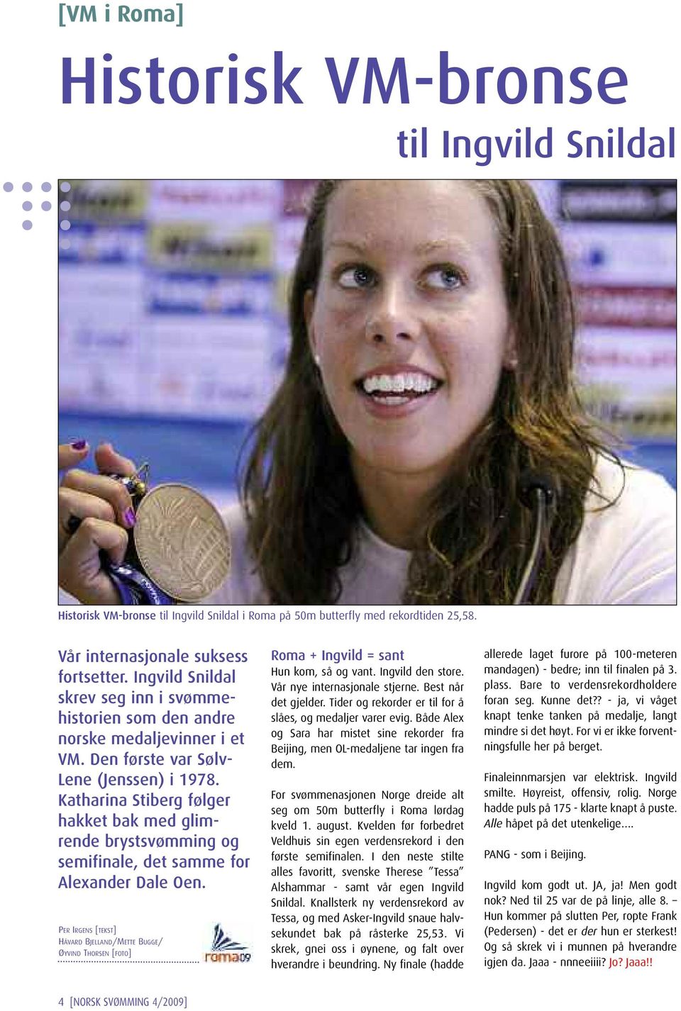 Katharina Stiberg følger hakket bak med glimrende brystsvømming og semifinale, det samme for Alexander Dale Oen.