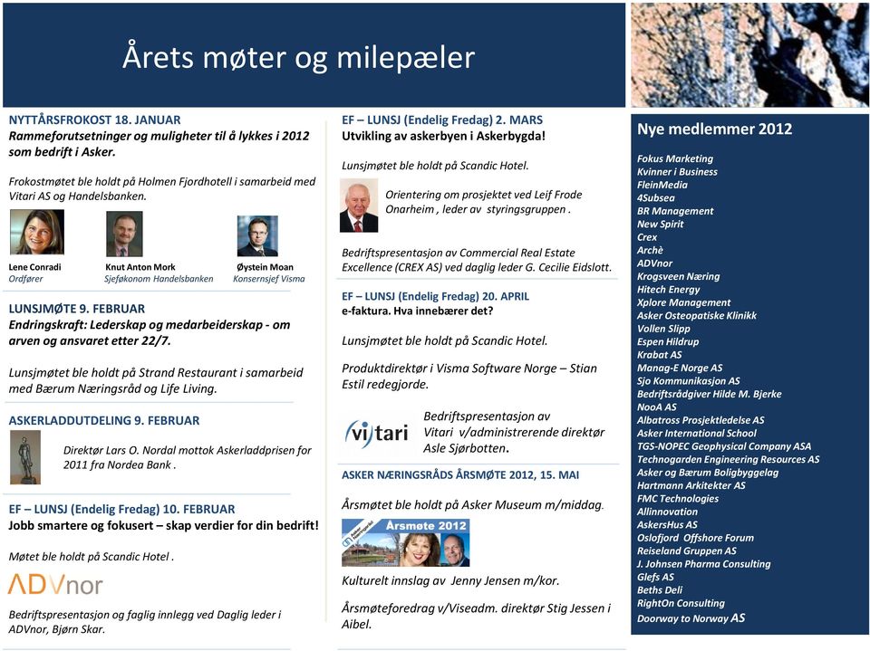 FEBRUAR Endringskraft: Lederskap og medarbeiderskap - om arven og ansvaret etter 22/7. Lunsjmøtet ble holdt på Strand Restaurant i samarbeid med Bærum Næringsråd og Life Living. ASKERLADDUTDELING 9.