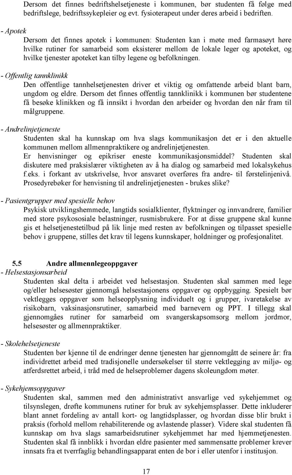 tilby legene og befolkningen. - Offentlig tannklinikk Den offentlige tannhelsetjenesten driver et viktig og omfattende arbeid blant barn, ungdom og eldre.