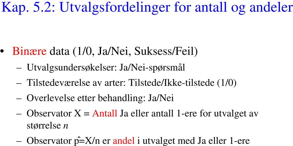 Utvalgsundersøkelser: Ja/Nei-spørsmål Tilstedeværelse av arter: Tilstede/Ikke-tilstede