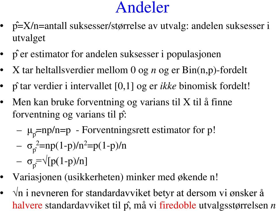 Men kan bruke forventning og varians til X til å finne forventning og varians til p : μ p =np/n=p - Forventningsrett estimator for p!