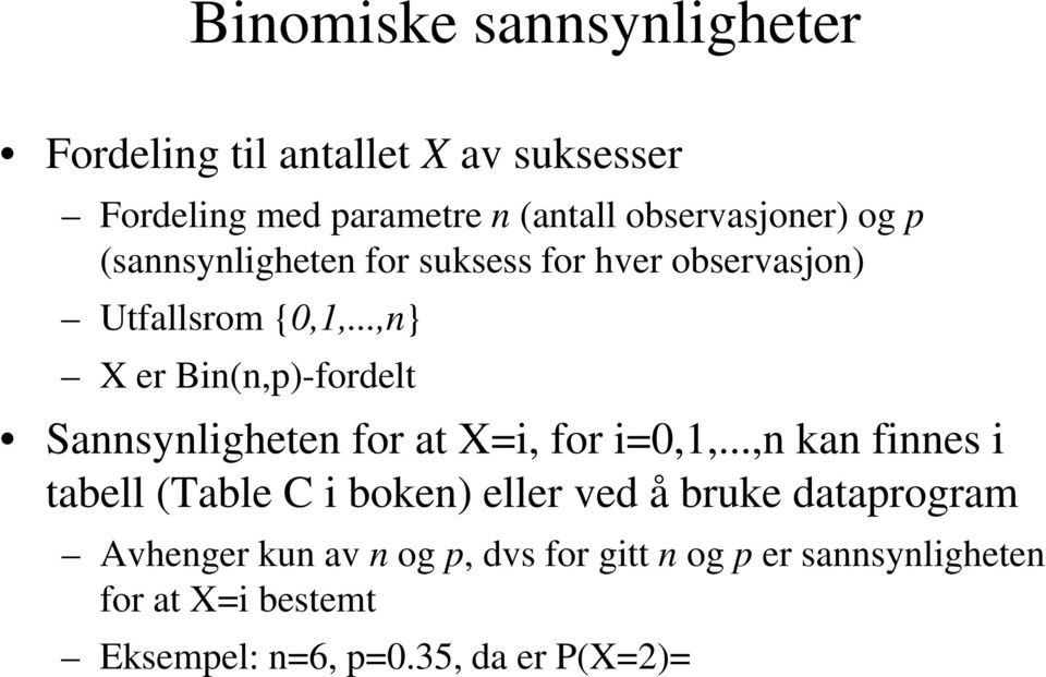 ..,n} X er Bin(n,p)-fordelt Sannsynligheten for at X=i, for i=0,1,.