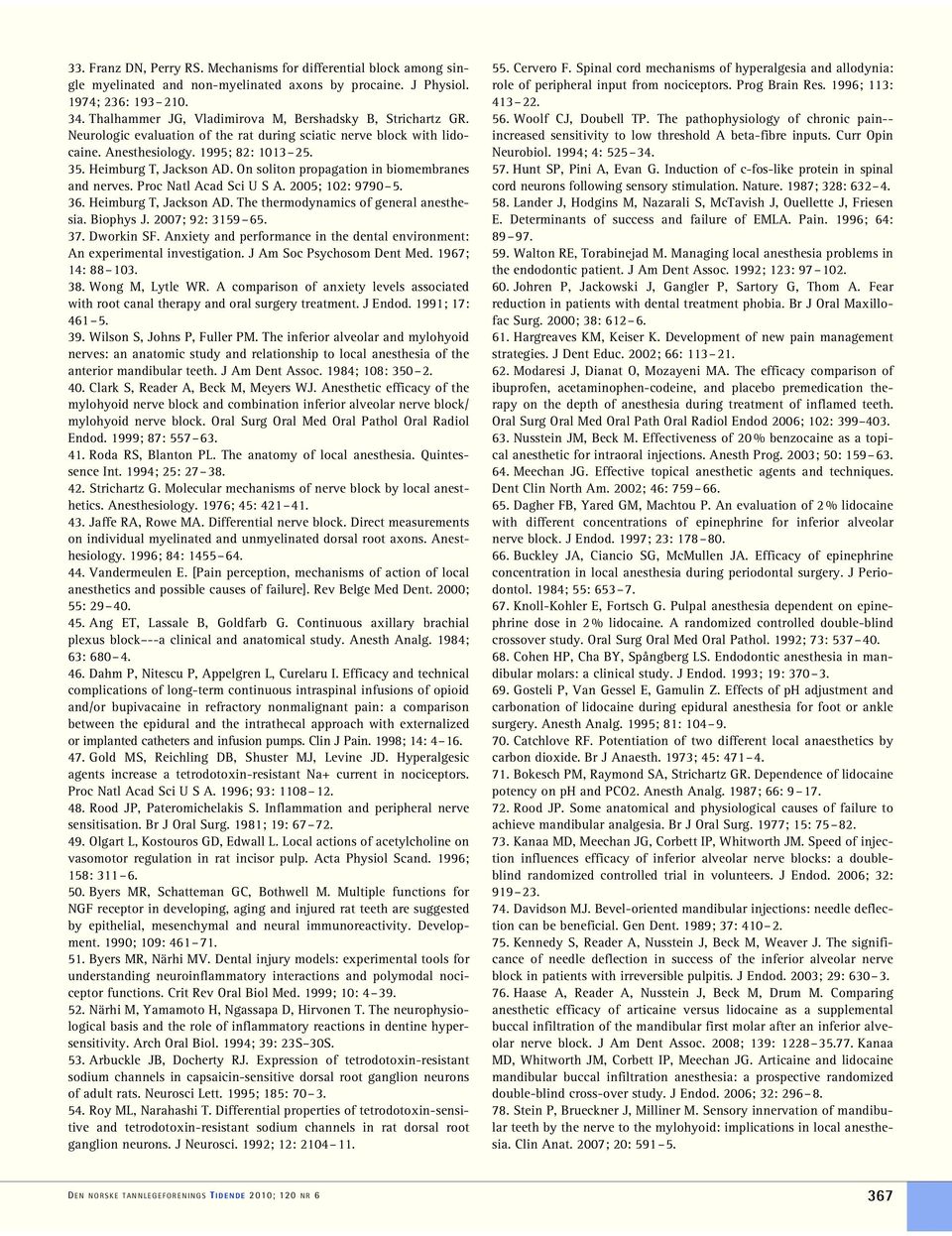 On soliton propagation in biomembranes and nerves. Proc Natl Acad Sci U S A. 2005; 102: 9790 5. 36. Heimburg T, Jackson AD. The thermodynamics of general anesthesia. Biophys J. 2007; 92: 3159 65. 37.