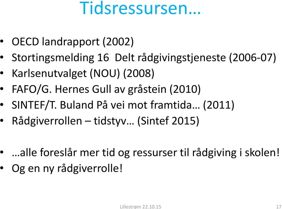 Buland På vei mot framtida (2011) Rådgiverrollen tidstyv (Sintef 2015) alle foreslår