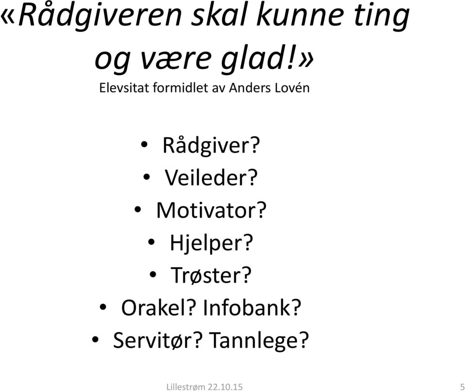 Veileder? Motivator? Hjelper? Trøster? Orakel?