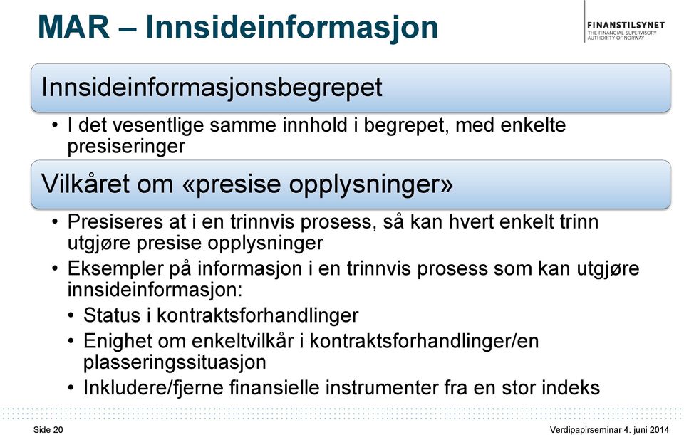 opplysninger Eksempler på informasjon i en trinnvis prosess som kan utgjøre innsideinformasjon: Status i