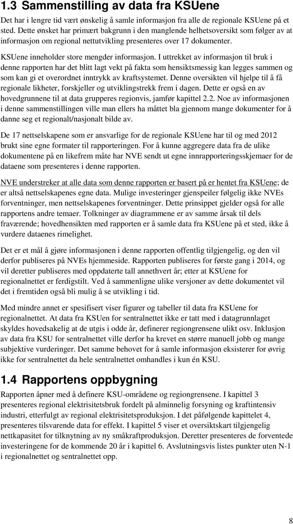 I uttrekket av informasjon til bruk i denne rapporten har det blitt lagt vekt på fakta som hensiktsmessig kan legges sammen og som kan gi et overordnet inntrykk av kraftsystemet.