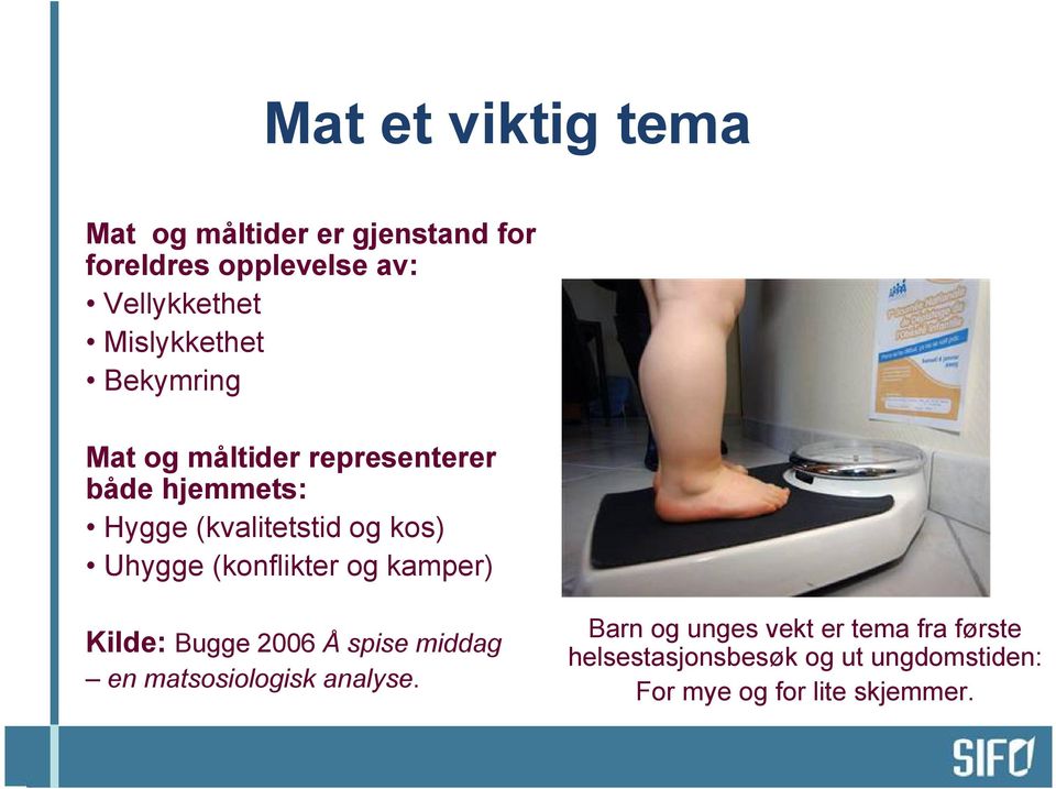 Uhygge (konflikter og kamper) Kilde: Bugge 2006 Å spise middag en matsosiologisk analyse.