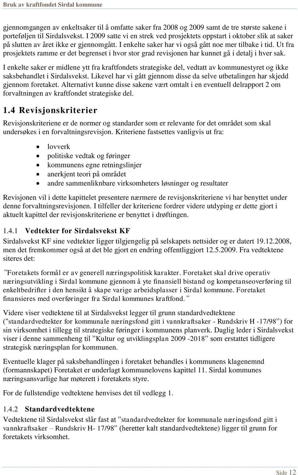 Ut fra prosjektets ramme er det begrenset i hvor stor grad revisjonen har kunnet gå i detalj i hver sak.