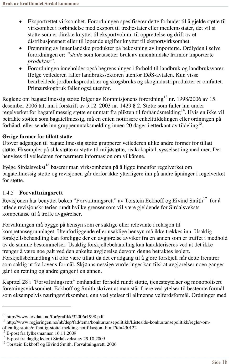 til opprettelse og drift av et distribusjonsnett eller til løpende utgifter knyttet til eksportvirksomhet. Fremming av innenlandske produkter på bekostning av importerte.